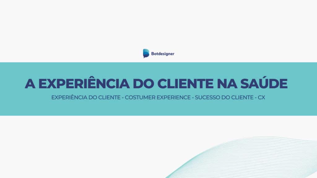A importância da experiência do cliente na saúde.